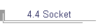 4.4 Socket